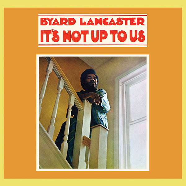 Byard Lancaster - It's Not Up To Us LP - Superior Viaduct